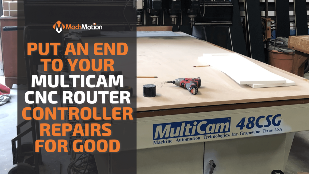 End Your Multicam CNC Router Controller Repairs