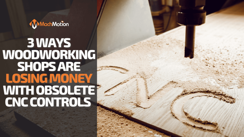 3 Ways Woodworking Shops Are Losing Money with Obsolete CNC Machinery