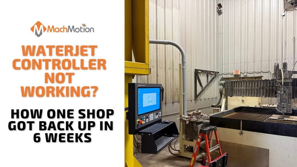 Waterjet Controller Not Working? Here’s How One Shop Got Back Up in 6 Weeks