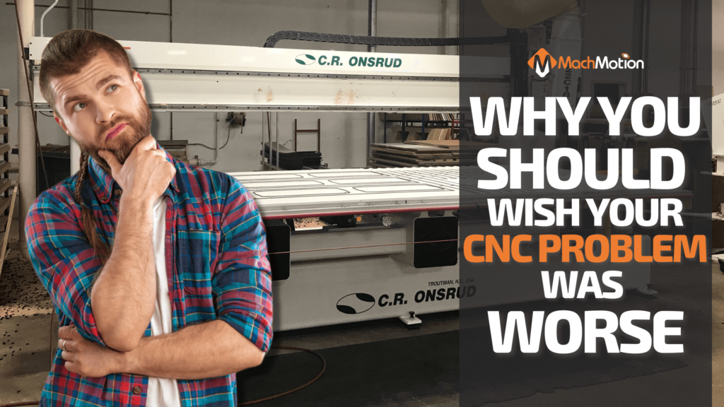 Wish Your CNC Problem Was Worse